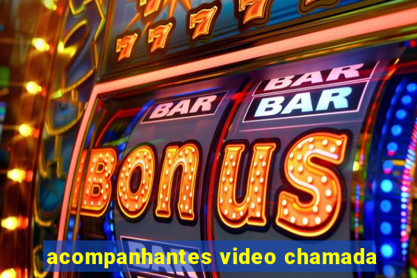 acompanhantes video chamada